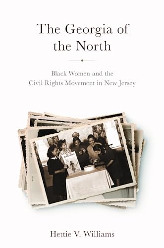 The Georgia of the North : Black Women and the Civil Rights Movement in New Jersey