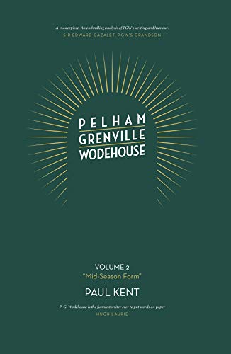 Pelham Grenville Wodehouse: Volume 2: "Mid-Season Form": The coming of Jeeves and Wooster, Blandings, and Lord Emsworth