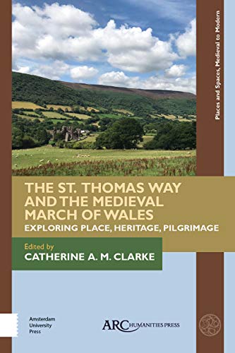 The St. Thomas Way and the Medieval March of Wales : Exploring Place, Heritage, Pilgrimage