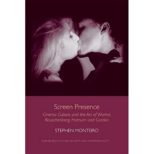 Screen Presence : Cinema Culture and the Art of Warhol, Rauschenberg, Hatoum and Gordon