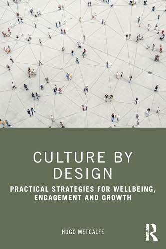 Culture by Design : Practical Strategies for Wellbeing, Engagement and Growth