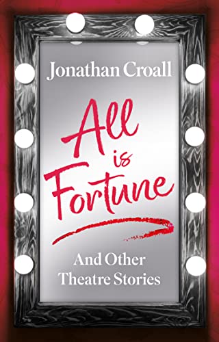 All is Fortune: And Other Theatre Stories