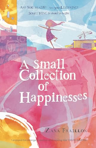 A Small Collection of Happinesses : A tale of loneliness, grumpiness and one extraordinary friendship