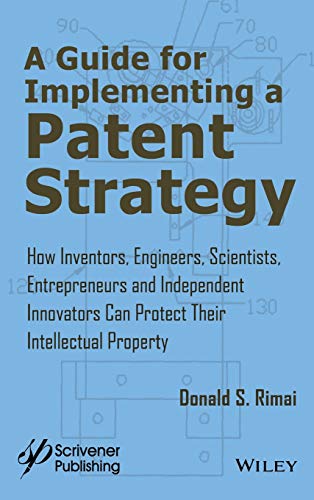 A Guide for Implementing a Patent Strategy: How Inventors