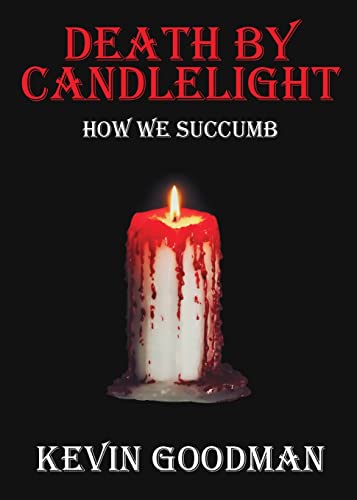 Death By Candlelight : How We Succumb