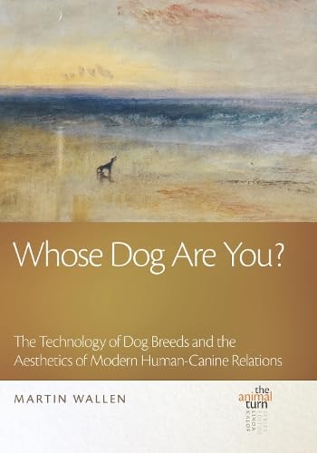 Whose Dog Are You? : The Technology of Dog Breeds and The Aesthetics of Modern Human-Canine Relations