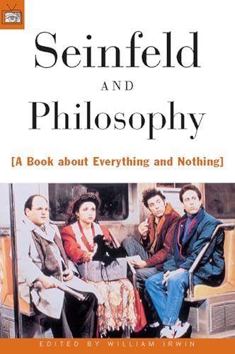 "Seinfeld" and Philosophy: A Book about Everything and Nothing: 1 (Popular Culture and Philosophy, 1)