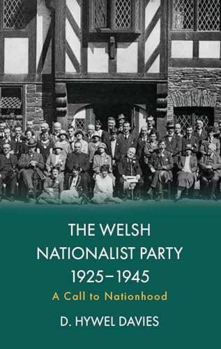 The Welsh Nationalist Party, 1925-1945 : A Call to Nationhood