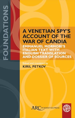 A Venetian Spy’s Account of the War of Candia : Emmanuel Mormori’s Italian Text with English Translation and Dossier of Sources