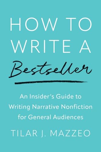 How to Write a Bestseller : An Insider’s Guide to Writing Narrative Nonfiction for General Audiences