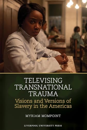 Televising Transnational Trauma : Visions and Versions of Slavery in the Americas : 24