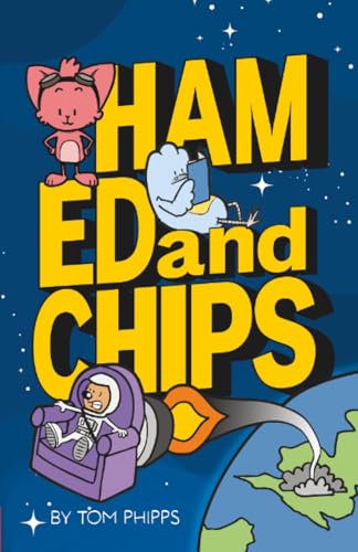 Ham, Ed and Chips : A Rocket-fueled Comedy Adventure for Kids Aged 7–11