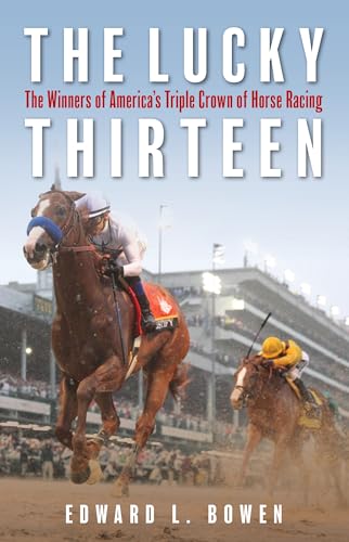 The Lucky Thirteen: The Winners of Americas Triple Crown of Horse Racing