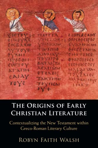 The Origins of Early Christian Literature : Contextualizing the New Testament within Greco-Roman Literary Culture