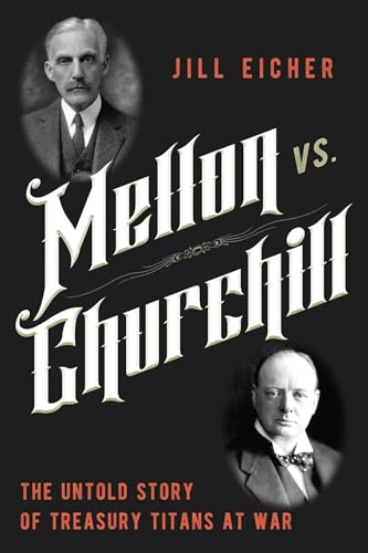 Mellon vs. Churchill : The Untold Story of Treasury Titans at War