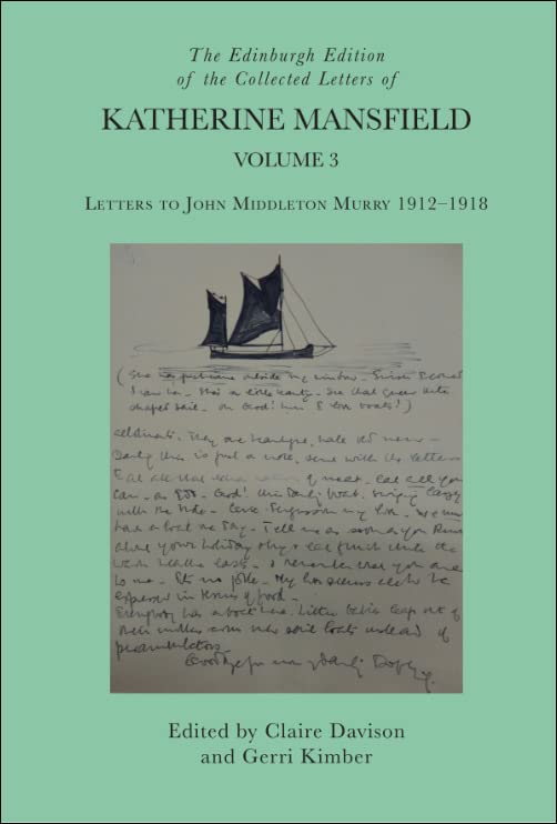 The Edinburgh Edition of the Collected Letters of Katherine Mansfield, Volume 3 : Letters to John Middleton Murry 1912–1918