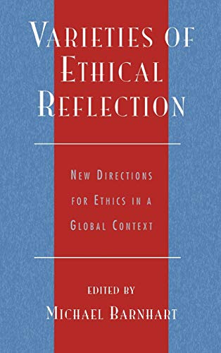 Varieties of Ethical Reflection: New Directions for Ethics in a Global Context (Studies in Comparative Philosophy and Religion)