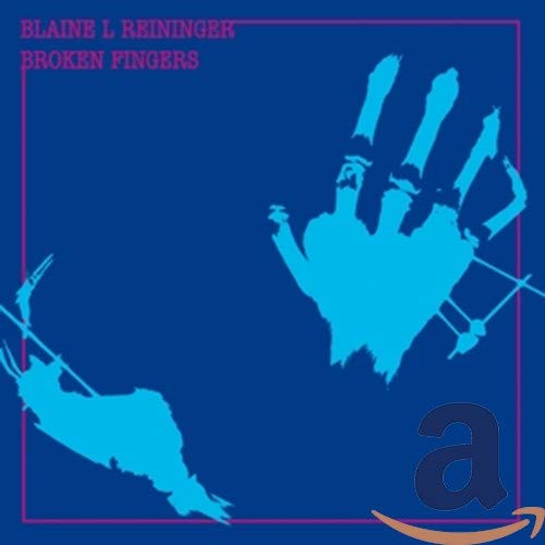 CD cover for Blaine Reininger’s “Broken Fingers” featuring a blue hand graphic.