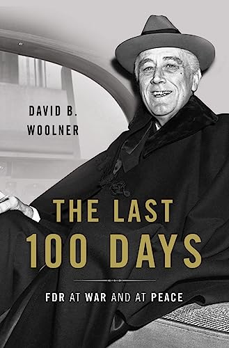 The Last 100 Days : FDR at War and at Peace