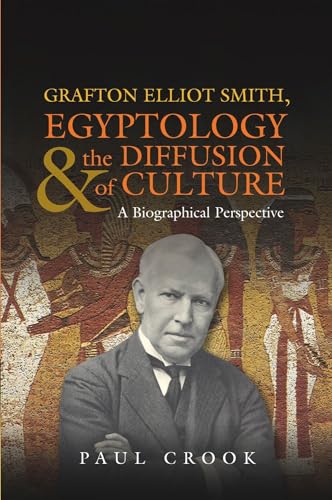 Grafton Elliot Smith, Egyptology & the Diffusion of Culture : A Biographical Perspective