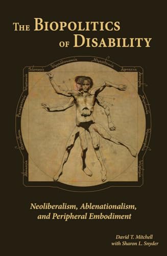 The Biopolitics of Disability : Neoliberalism, Ablenationalism, and Peripheral Embodiment