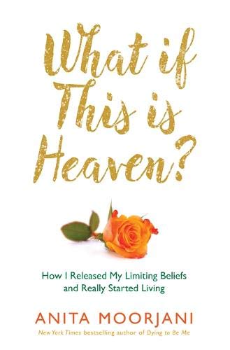 What If This Is Heaven?: How I Released My Limiting Beliefs and Really Started Living: How Our Cultural Myths Prevent Us from Experiencing Heaven on Earth