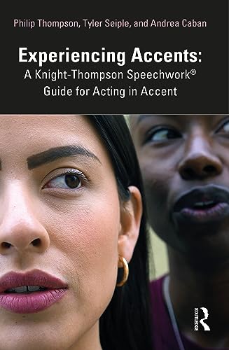 Experiencing Accents: A Knight-Thompson Speechwork® Guide for Acting in Accent: A Knight-Thompson Speechwork(R) Guide for Acting in Accent