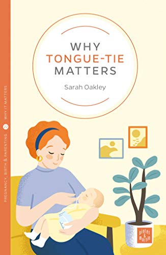 Why Tongue-tie Matters (Pinter & Martin Why it Matters: 21)