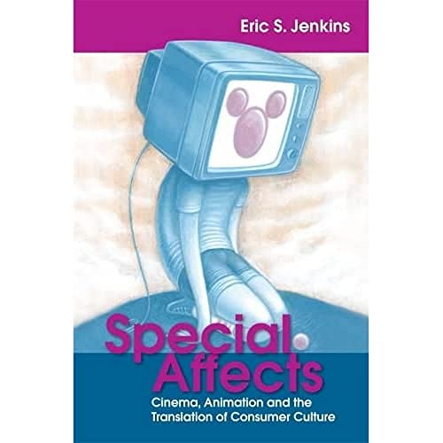 Special Affects : Cinema, Animation and the Translation of Consumer Culture