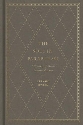 The Soul in Paraphrase: A Treasury of Classic Devotional Poems
