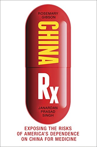 China Rx: Exposing the Risks of America's Dependence on China for Medicine