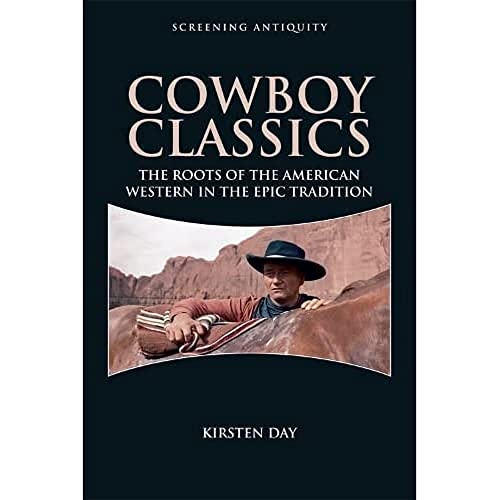 Cowboy Classics : The Roots of the American Western in the Epic Tradition