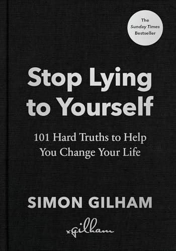 Stop Lying to Yourself : 101 Hard Truths to Help You Change Your Life