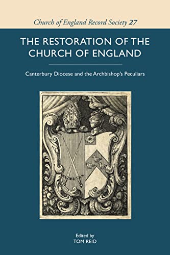 The Restoration of the Church of England: Canterbury Diocese and the Archbishops Peculiars