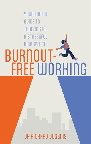 Burnout-Free Working : Your Expert Guide to Thriving in a Stressful Workplace