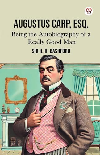 Augustus Carp, Esq. Being the Autobiography of a Really Good Man