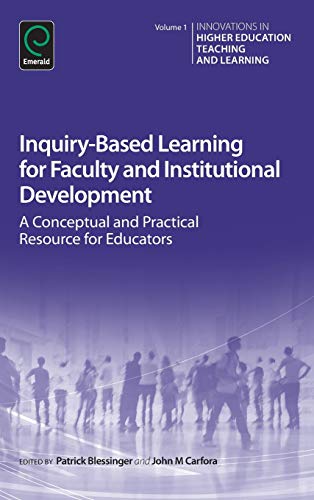 Inquiry-Based Learning for Faculty and Institutional Development: A Conceptual and Practical Resource for Educators: v.1 (Innovations in Higher ... Higher Education Teaching and Learning (1))