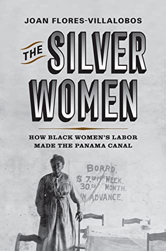 The Silver Women : How Black Women's Labor Made the Panama Canal