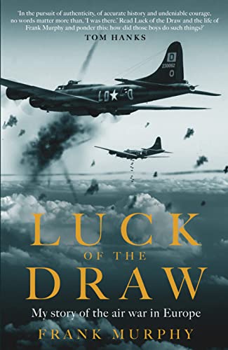 Luck of the Draw : My Story of the Air War in Europe - A NEW YORK TIMES BESTSELLER