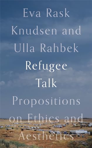 Refugee Talk: Propositions on Ethics and Aesthetics