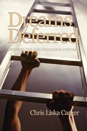 Dreams Deferred : Dropping Out and Struggling Forward