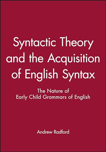 Syntactic Theory and the Acquisition of English Syntax: The Nature of Early Child Grammars of English