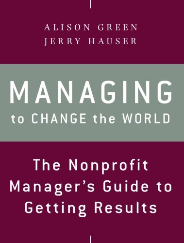 Managing to Change the World: The Nonprofit Manager's Guide to Getting Results, 2nd Edition