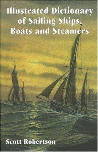 Illustrated Dictionary of Sailing Ships, Boats and Steamers : 1300 BC to 1900 AD