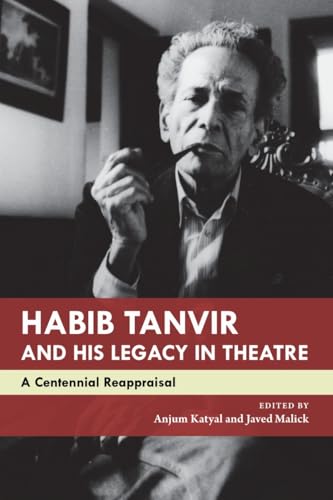 Habib Tanvir and His Legacy in Theatre : A Centennial Reappraisal