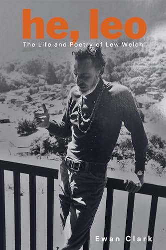 He, Leo : The Life and Poetry of Lew Welch