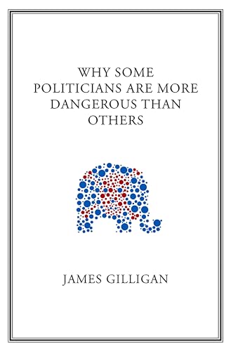 Why Some Politicians Are More Dangerous Than Others