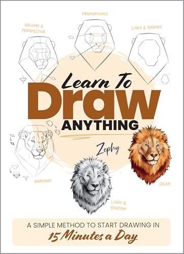 Learn to Draw Anything : A Simple Method to Start Drawing in 15 Minutes a Day