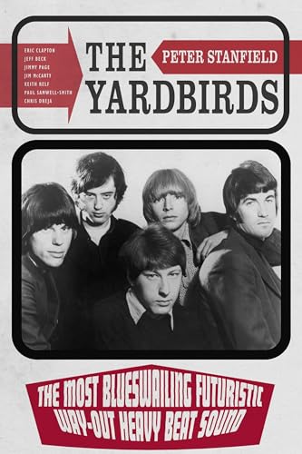 The Yardbirds : The Most Blueswailing Futuristic Way-Out Heavy Beat Sound