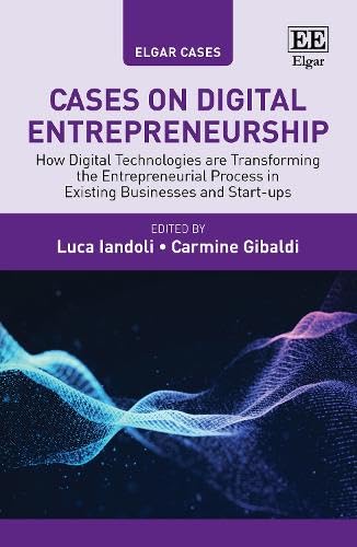 Cases on Digital Entrepreneurship : How Digital Technologies are Transforming the Entrepreneurial Process in Existing Businesses and Start-ups